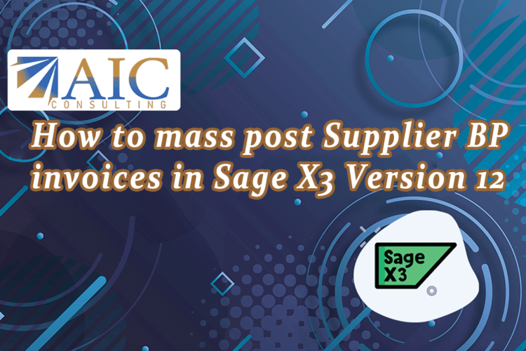 How to mass post Supplier BP invoices in Sage X3 Version 12