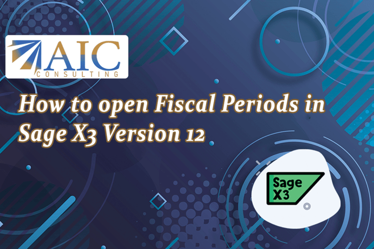 How to open Fiscal Periods in Sage X3 Version 12