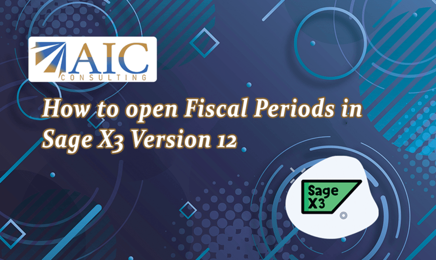 How to open Fiscal Periods in Sage X3 Version 12